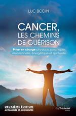 Cancer, les chemins de guérison - Prise en charge physique, psychique, émotionnelle, énergétique et