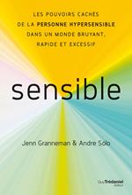 Sensible - Les pouvoirs cachés de la personne hypersensible dans un monde bruyant, rapide et excessif