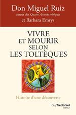 Vivre et mourir selon les Toltèques - Histoire d'une découverte