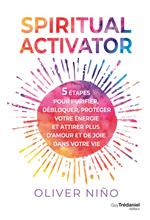 Spiritual activator - 5 étapes pour purifier, débloquer, protéger votre énergie et attirer plus d'amour et de joie dans votre vie