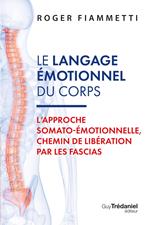 Le langage émotionnel du corps - L'approche somato-émotionnelle, chemin de libération par les fascias