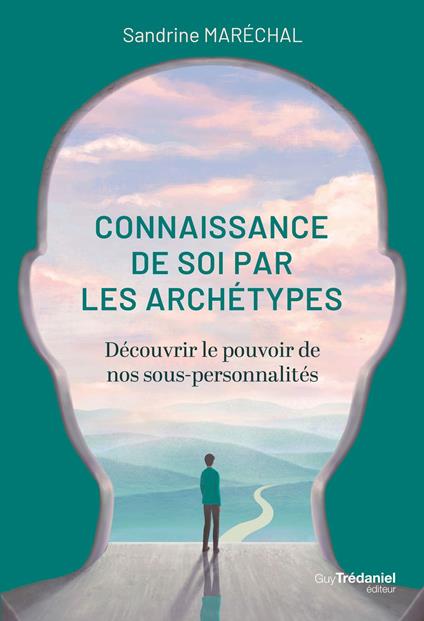 La connaissance de soi par les archétypes - Découvrir le pouvoir de nos sous-personnalités