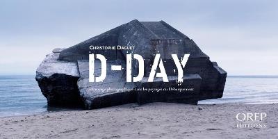 D-Day: A Photographic Journey in the D-Day Landing Landscapes - cover