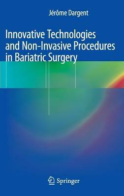Innovative Technologies and Non-Invasive Procedures in Bariatric Surgery - Jérôme Dargent - cover