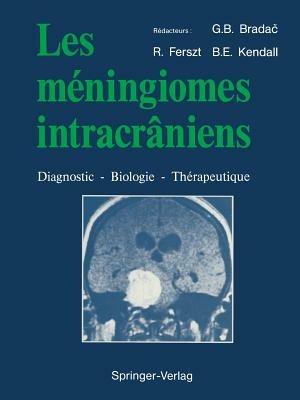 Les méningiomes intracrâniens: Diagnostic — Biologie — Thérapeutique - Gianni Boris Brada?,Ron Ferszt,Brian E. Kendall - cover