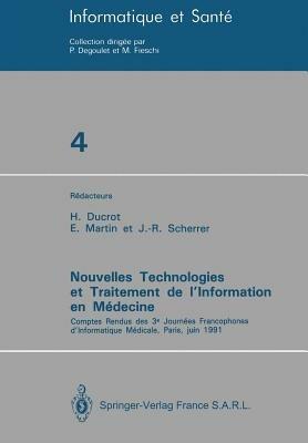 Nouvelles Technologies et Traitement de l’Information en Médecine: Comptes rendus des 3e Journées Francophones d’Informatique Médicale, Paris, juin 1991 - H. Ducrot,E. Martin,J.-R. Scherrer - cover