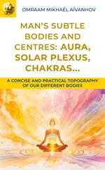 Man’s Subtle Bodies and Centres