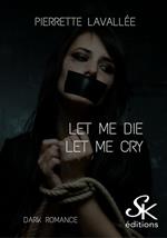 Let me die - Let me cry