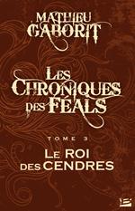Les Chroniques des Féals, T3 : Le Roi des Cendres