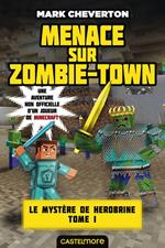 Minecraft - Le Mystère de Herobrine, T1 : Menace sur Zombie-town
