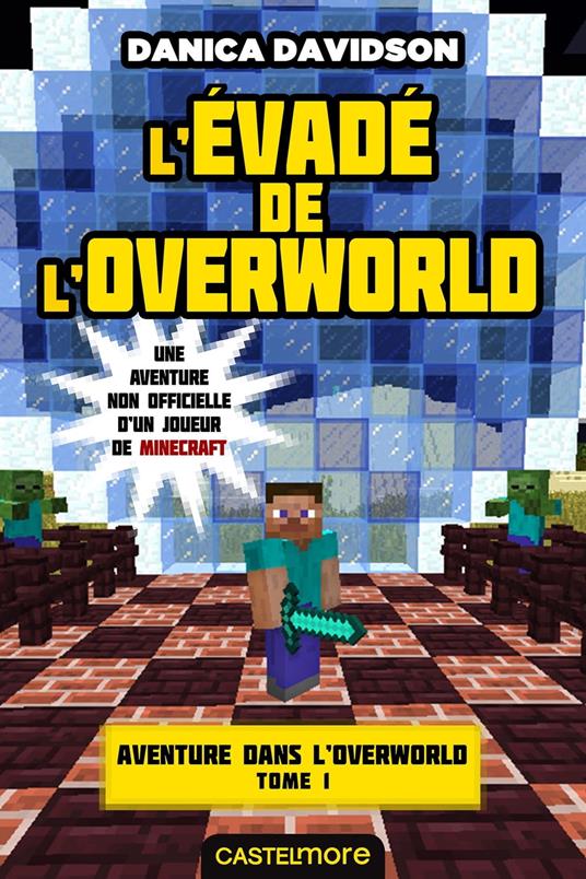 Minecraft - Aventure dans l'Overworld, T1 : L'Évadé de l'Overworld - Danica Davidson,Nicolas Ivorra - ebook
