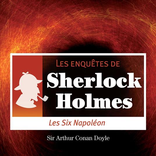 Les 6 Napoléon, une enquête de Sherlock Holmes
