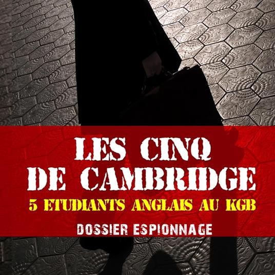 Les cinq de Cambridge, Les plus grandes affaires d'espionnage