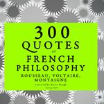 300 quotes of French Philosophy: Montaigne, Rousseau, Voltaire