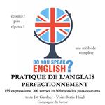 Do you speak english ? Pratique de l'anglais perfectionnement 200 Expressions 100 verbes et 500 mots les plus courants 5 heures de pratique