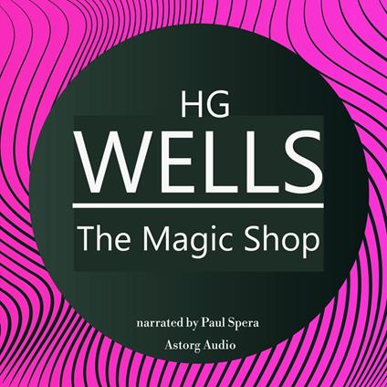 HG Wells : The Magic Shop