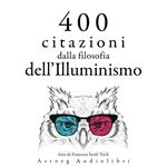 400 citazioni dalla filosofia dell'Illuminismo