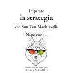 Strategia di apprendimento con Sun Tzu, Machiavelli, Napoleone ...