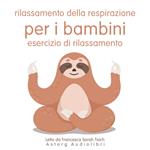 Rilassamento della respirazione per i bambini: Esercizio di rilassamento