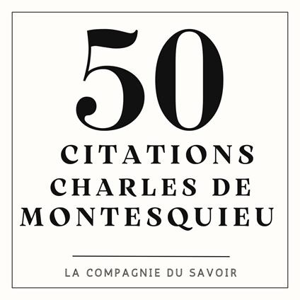 50 citations de Charles De Montesquieu