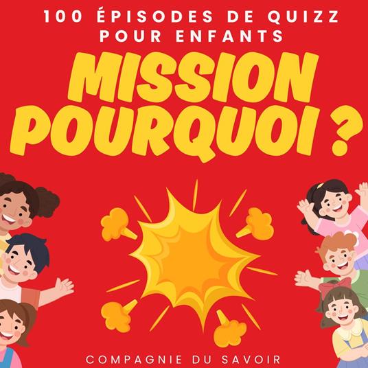 Mission pourquoi ? - 100 épisodes de quizz pour enfants