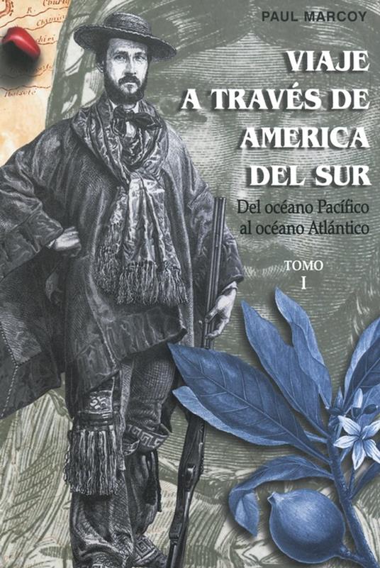 Viaje a través de América del Sur. Tomo I