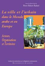 La ville et l'urbain dans le Monde arabe et en Europe