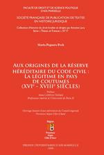 Aux origines de la réserve héréditaire du Code civil : la légitime en pays de coutumes (XVIe-XVIIIe siècles)