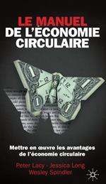 Le manuel de l'économie circulaire. Mettre en œuvre les avantages de l'économie circulaire