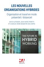 Les nouvelles organisations hybrides. Organisation du travail en mode présentiel / distanciel