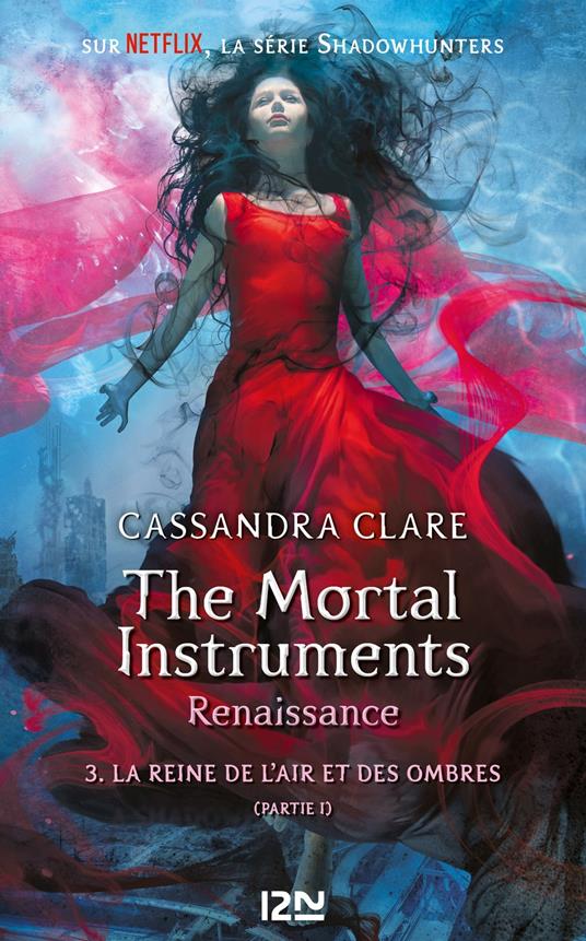 The Mortal Instruments - Renaissance - tome 3 La Reine de l'air et des ombres - partie I - Cassandra Clare,Aurore ALCAYDE - ebook