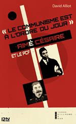 Le communisme est à l'ordre du jour : Aimé Césaire et le PCF, de l'engagement à la rupture 1935-1957