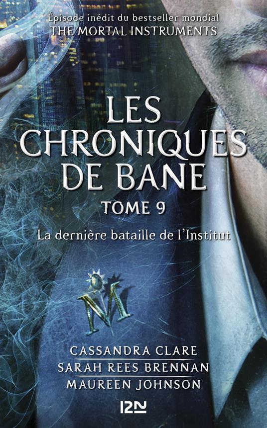 The Mortal Instruments, Les chroniques de Bane - tome 9 : La dernière bataille de l'Institut - Cassandra Clare,Maureen Johnson,Sarah Rees Brennan,Aurore ALCAYDE - ebook