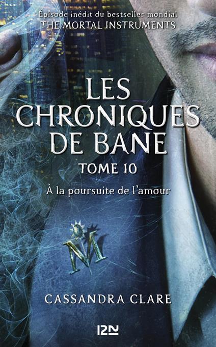 The Mortal Instruments - Les Chroniques de Bane - tome 10 A la poursuite de l'amour -Episode inédit - Cassandra Clare,Aurore ALCAYDE - ebook