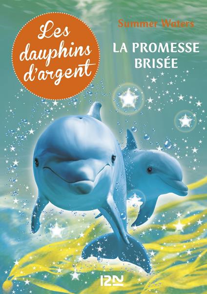 Les dauphins d'argent - tome 5 La promesse brisée - Summer Waters,Christine BOUCHAREINE - ebook
