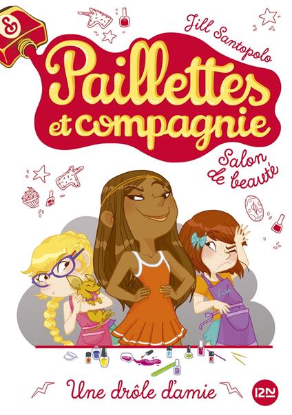Paillettes et compagnie - tome 5 Une drôle d'amie - Jill Santopolo,Christine BOUCHAREINE - ebook