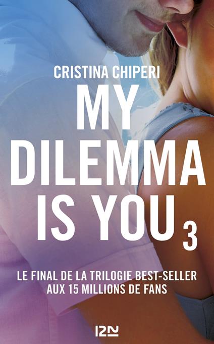 My Dilemma is You - tome 03 - Cristina Chiperi,Nathalie Nédélec-Courtès - ebook