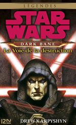 Star Wars - Dark Bane - tome 1 La voie de la destruction