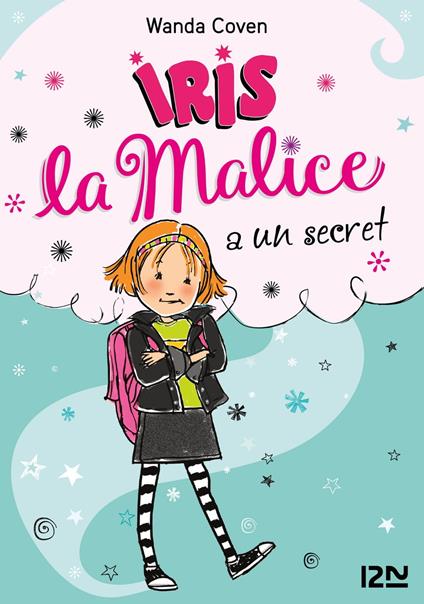 Iris la Malice - tome 1 A un secret - Wanda Coven,Priscilla Burris,Christine BOUCHAREINE - ebook