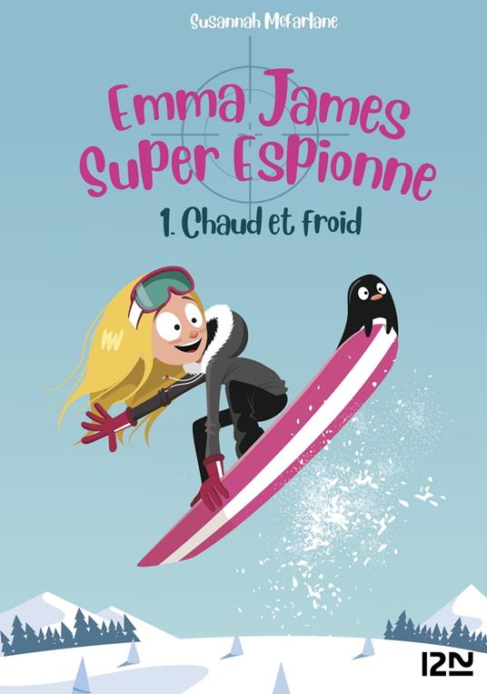 Emma James super espionne - tome 1 Chaud et froid - Susannah McFarlane,Charlotte DELLOYE - ebook