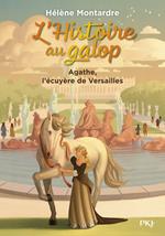 L'histoire au galop - tome 05 : Agathe, l'écuyère de Versailles