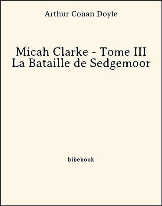 Micah Clarke - Tome III - La Bataille de Sedgemoor