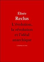 L'évolution, la révolution et l'idéal anarchique