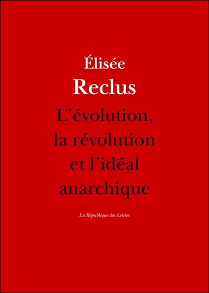 L'évolution, la révolution et l'idéal anarchique