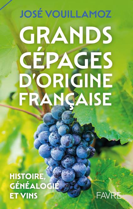 Grands cépages d'origine française - Histoire, généalogie et vins