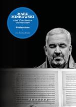 Marc Minkowski - Chef d'orchestre ou centaure. Confessions
