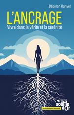 L'ancrage : vivre dans la vérité et la sérénité