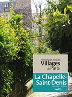 Promenades dans les villages de Paris-La Chapelle-Saint-Denis