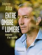 Entre ombre et lumière. Itinéraire d'un reporter