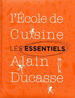 Les essentiels de l'école de cuisine Alain Ducasse